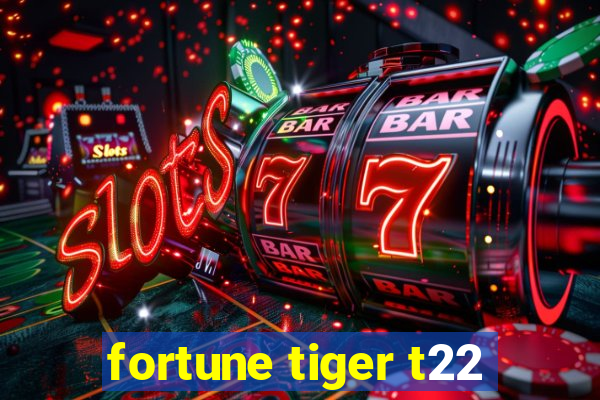 fortune tiger t22